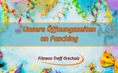 Unsere Öffnungszeiten an Fasching